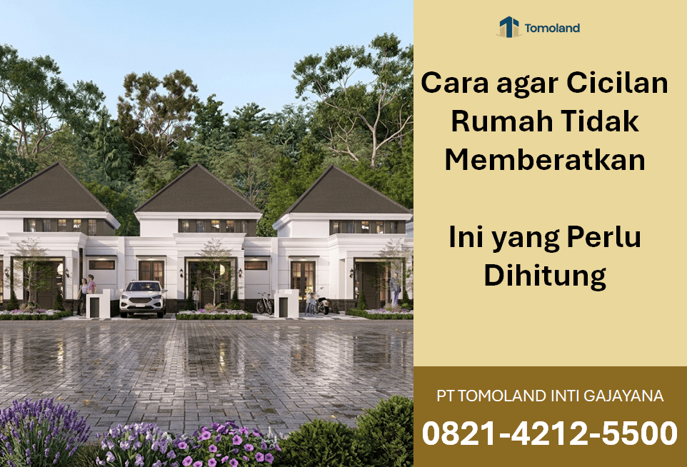 Cara Agar Cicilan Rumah Tidak Memberatkan, Ini Yang Perlu Dihitung